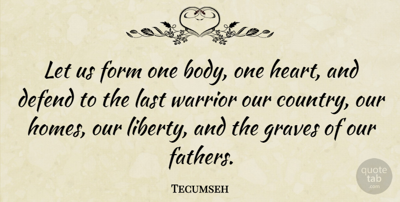 Tecumseh Quote About Country, Father, Heart: Let Us Form One Body...