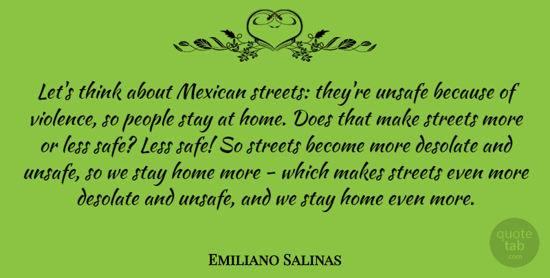 Emiliano Salinas Quote About Home, Less, People, Stay, Streets: Lets Think About Mexican Streets...