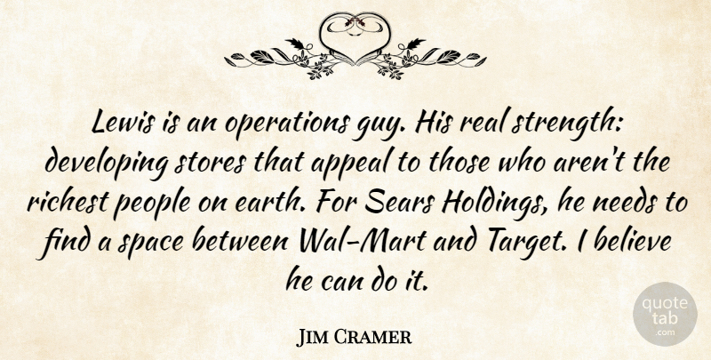 Jim Cramer Quote About Appeal, Believe, Developing, Lewis, Needs: Lewis Is An Operations Guy...