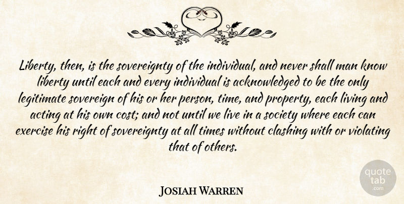Josiah Warren Quote About Exercise, Men, Liberty: Liberty Then Is The Sovereignty...