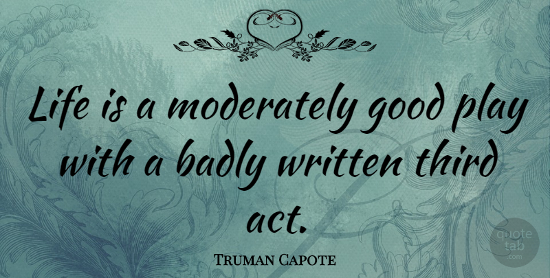 Truman Capote Quote About Life, Birthday, Humorous: Life Is A Moderately Good...