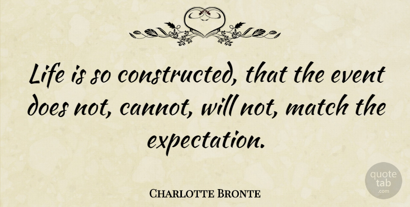 Charlotte Bronte Quote About Life, Success, Expectations: Life Is So Constructed That...