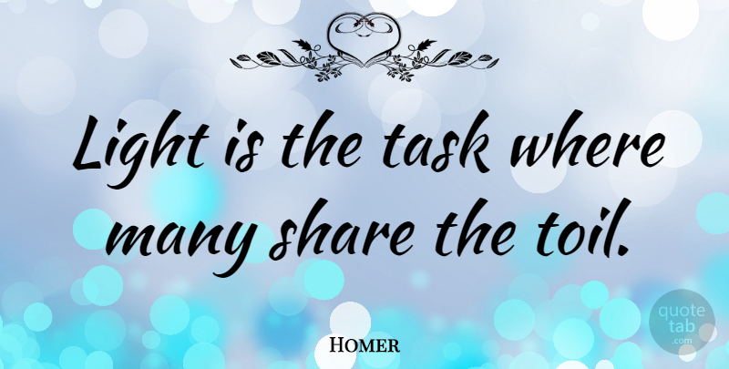 Homer Quote About Teamwork, Light, Team Building: Light Is The Task Where...