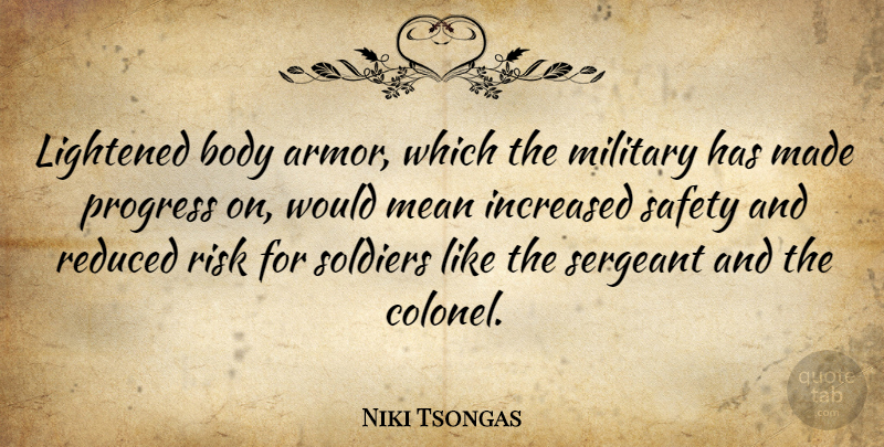 Niki Tsongas Quote About Body, Increased, Mean, Military, Reduced: Lightened Body Armor Which The...