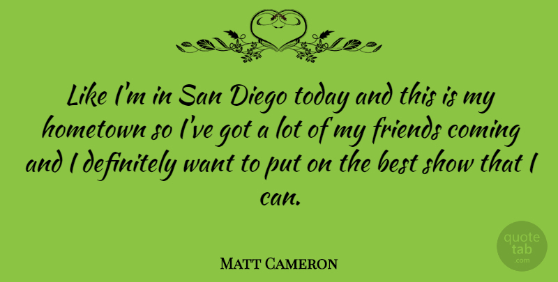 Matt Cameron Quote About American Musician, Best, Coming, Definitely, Diego: Like Im In San Diego...