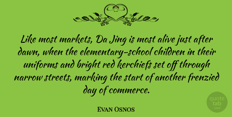 Evan Osnos Quote About Bright, Children, Marking, Narrow, Uniforms: Like Most Markets Da Jing...