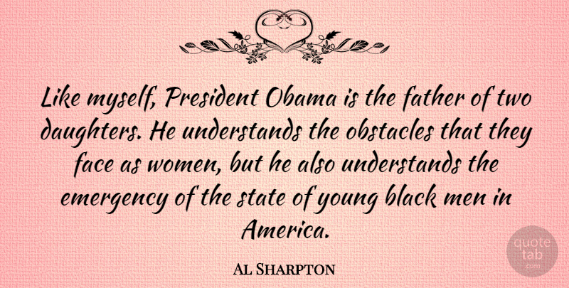 Al Sharpton Quote About Black, Emergency, Face, Men, Obama: Like Myself President Obama Is...