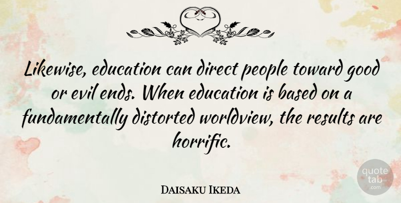 Daisaku Ikeda Quote About Evil, People, Ends: Likewise Education Can Direct People...