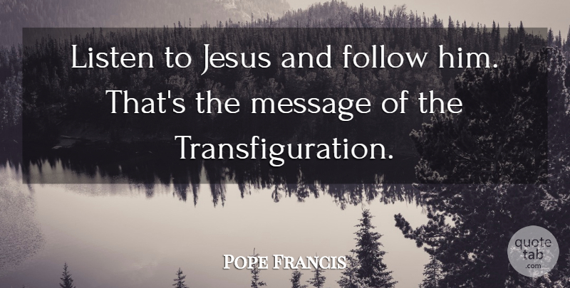 Pope Francis Quote About Jesus, Messages, Transfiguration: Listen To Jesus And Follow...