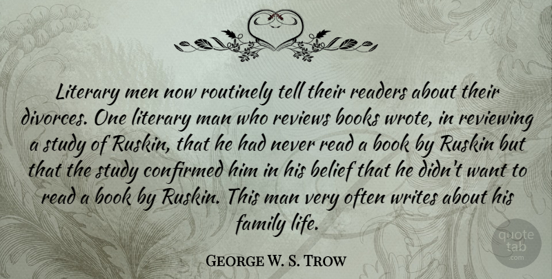 George W. S. Trow Quote About Belief, Books, Confirmed, Family, Life: Literary Men Now Routinely Tell...
