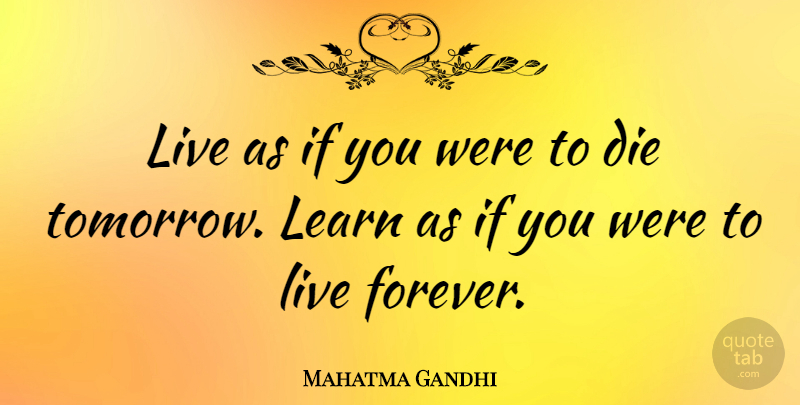 Mahatma Gandhi Quote About Inspirational, Life, Motivational: Live As If You Were...