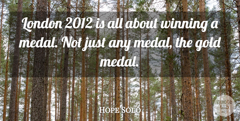Hope Solo Quote About Winning, Gold, London: London 2012 Is All About...