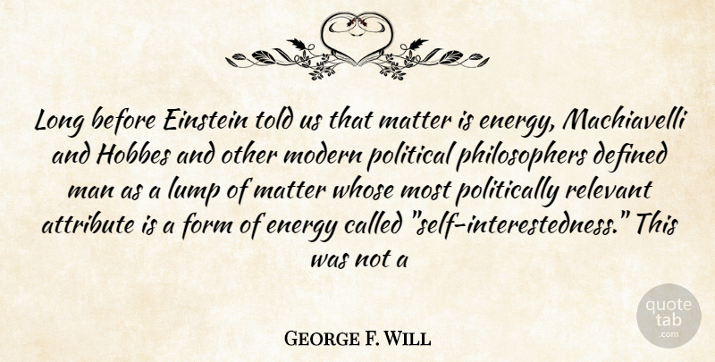 George Will Quote About Men, Self, Long: Long Before Einstein Told Us...
