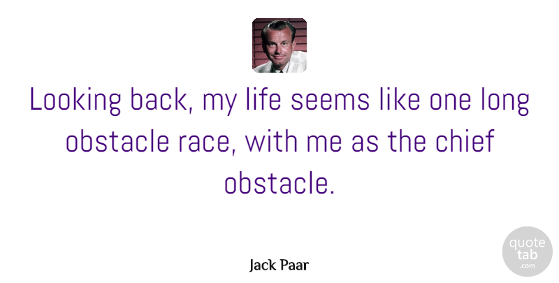 Jack Paar Quote About Race, Long, Obstacles: Looking Back My Life Seems...