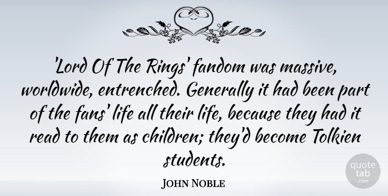 John Noble Quote About Generally, Life, Tolkien: Lord Of The Rings Fandom...