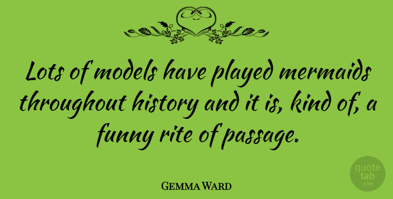 Gemma Ward Quote About Mermaid, Kind, Passages: Lots Of Models Have Played...
