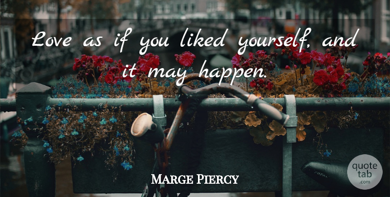 Marge Piercy Quote About American Writer, Love: Love As If You Liked...