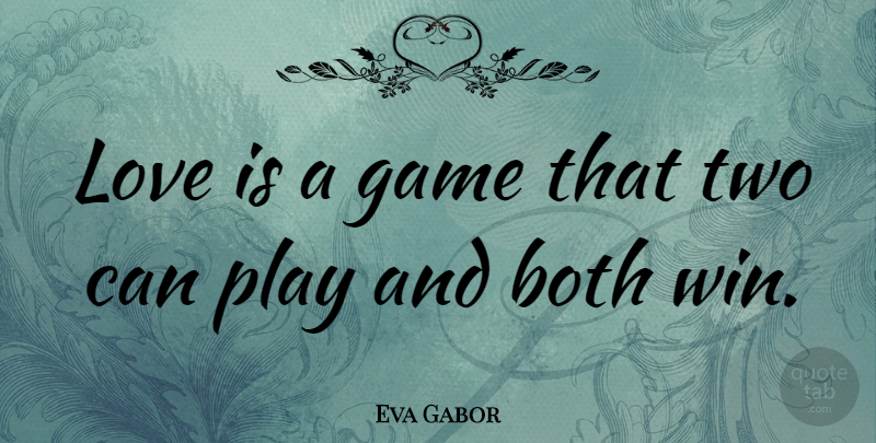 Eva Gabor Quote About Love, Valentines Day, Fun: Love Is A Game That...
