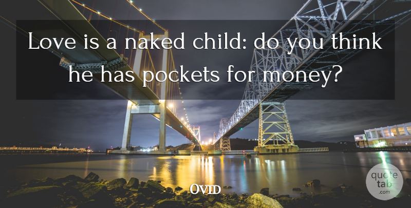 Ovid Quote About Love, Children, Thinking: Love Is A Naked Child...
