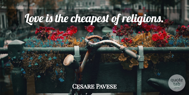 Cesare Pavese Quote About Love, Life, Love Is: Love Is The Cheapest Of...