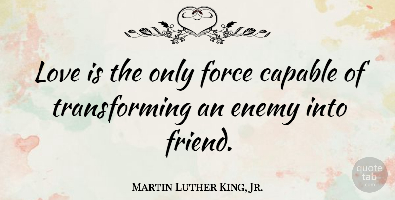 Martin Luther King, Jr. Quote About Love, Friendship, Change: Love Is The Only Force...