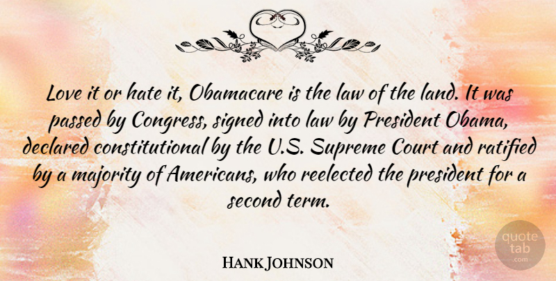 Hank Johnson Quote About Court, Love, Majority, Obamacare, Passed: Love It Or Hate It...