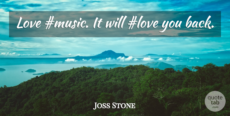 Joss Stone Quote About Love You, Music Love: Love Music It Will Love...