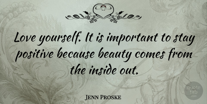 Jenn Proske Quote About Love You, Loving Yourself, Stay Positive: Love Yourself It Is Important...