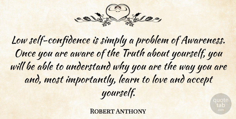 Robert Anthony Quote About Confidence, Self, Able: Low Self Confidence Is Simply...