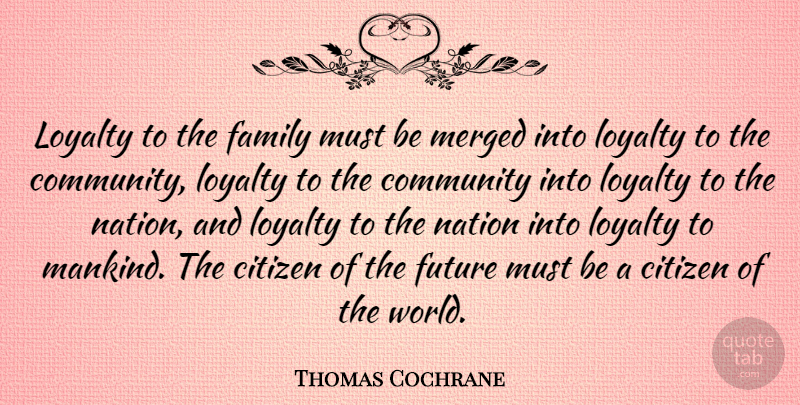 Thomas Cochrane Quote About Loyalty, Community, Citizens: Loyalty To The Family Must...