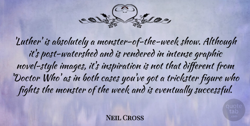 Neil Cross Quote About Absolutely, Although, Both, Cases, Eventually: Luther Is Absolutely A Monster...