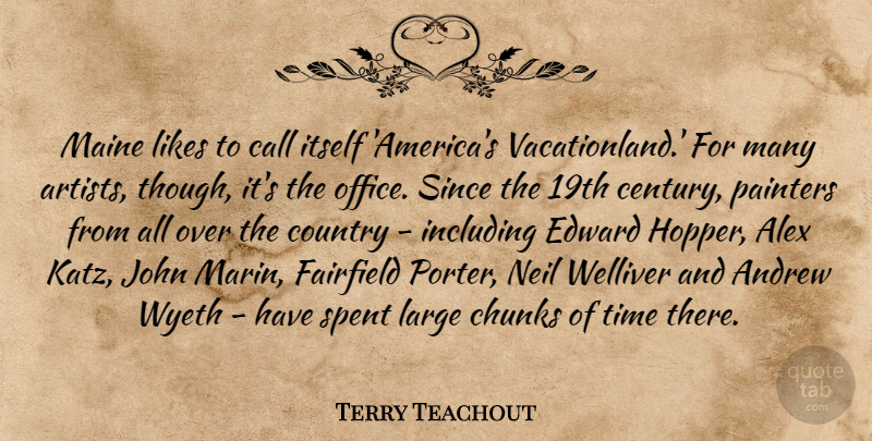 Terry Teachout Quote About Alex, Andrew, Call, Chunks, Country: Maine Likes To Call Itself...