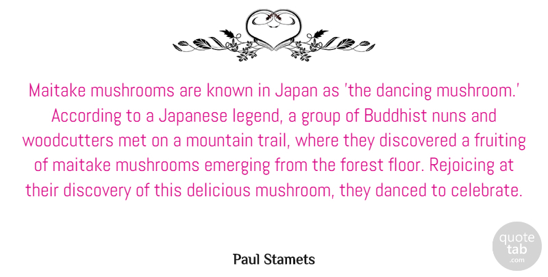 Paul Stamets Quote About According, Buddhist, Danced, Dancing, Delicious: Maitake Mushrooms Are Known In...