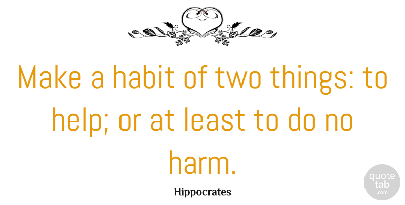 Hippocrates Quote About Two, Helping, Habit: Make A Habit Of Two...