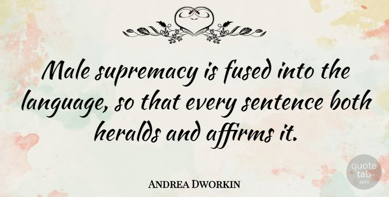 Andrea Dworkin Quote About Diversity, Culture, Males: Male Supremacy Is Fused Into...
