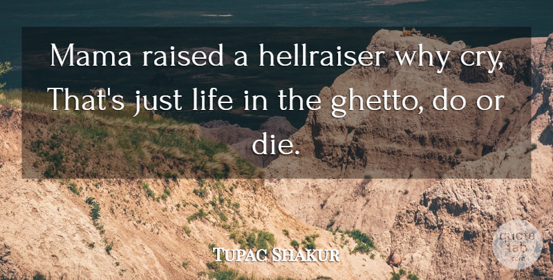 Tupac Shakur Quote About Ghetto, Rapper, Mama: Mama Raised A Hellraiser Why...