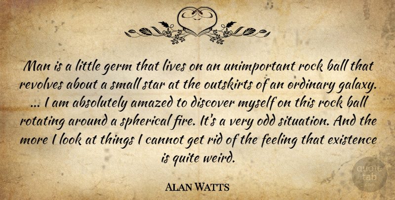 Alan Watts Quote About Stars, Men, Rocks: Man Is A Little Germ...