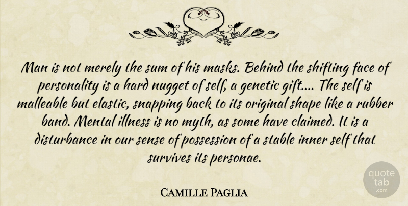 Camille Paglia Quote About Men, Self, Personality: Man Is Not Merely The...