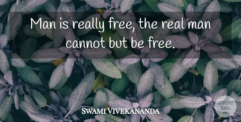 Swami Vivekananda Quote About Real, Real Men, Men: Man Is Really Free The...