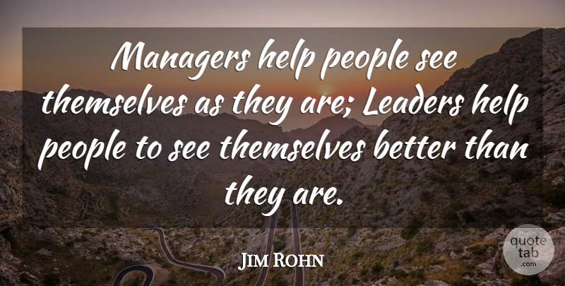 Jim Rohn Quote About Leadership, People, Helping: Managers Help People See Themselves...