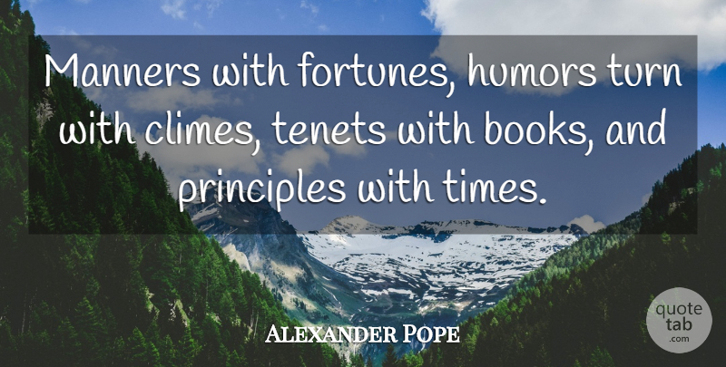 Alexander Pope Quote About Book, Principles, Manners: Manners With Fortunes Humors Turn...