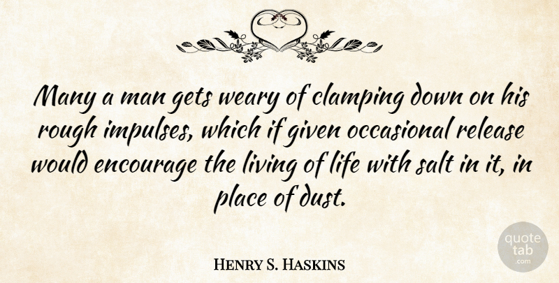 Henry S. Haskins Quote About Encourage, Gets, Given, Life, Man: Many A Man Gets Weary...