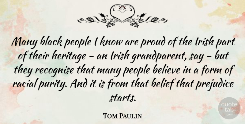 Tom Paulin Quote About Belief, Believe, Form, Heritage, People: Many Black People I Know...