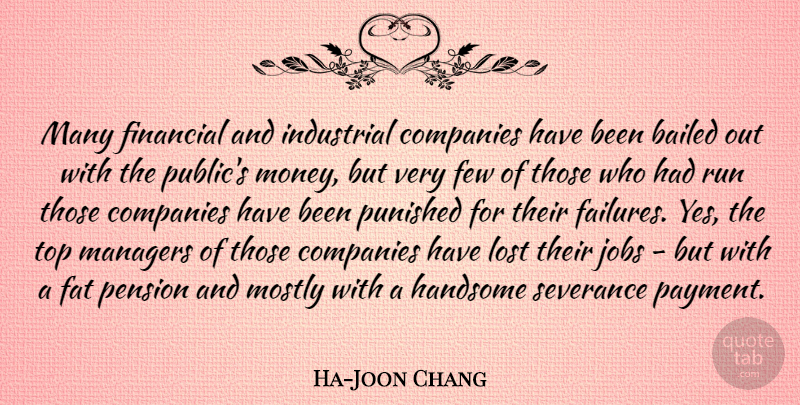 Ha-Joon Chang Quote About Companies, Fat, Few, Handsome, Industrial: Many Financial And Industrial Companies...