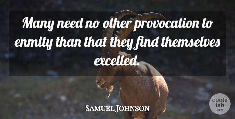 Samuel Johnson Quote About Needs, Enmity, Provocation: Many Need No Other Provocation...