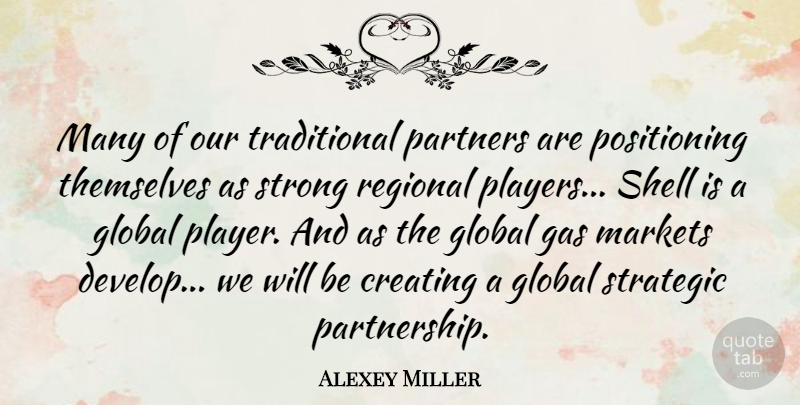 Alexey Miller Quote About Gas, Markets, Partners, Regional, Shell: Many Of Our Traditional Partners...