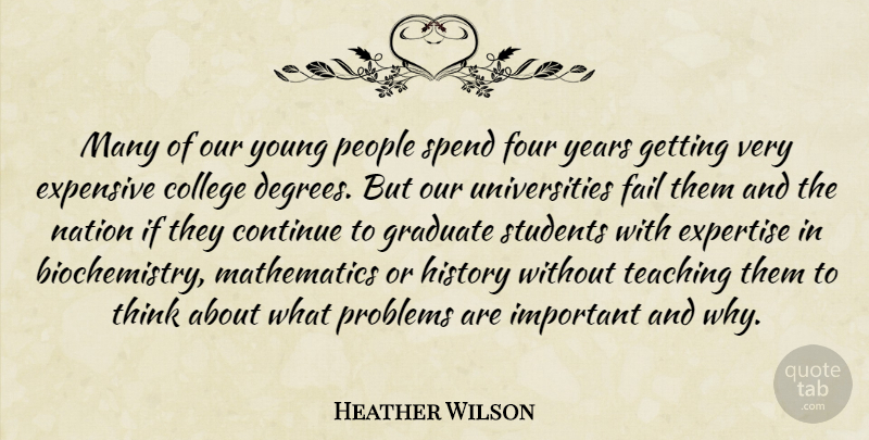 Heather Wilson Quote About Continue, Expensive, Expertise, Fail, Four: Many Of Our Young People...