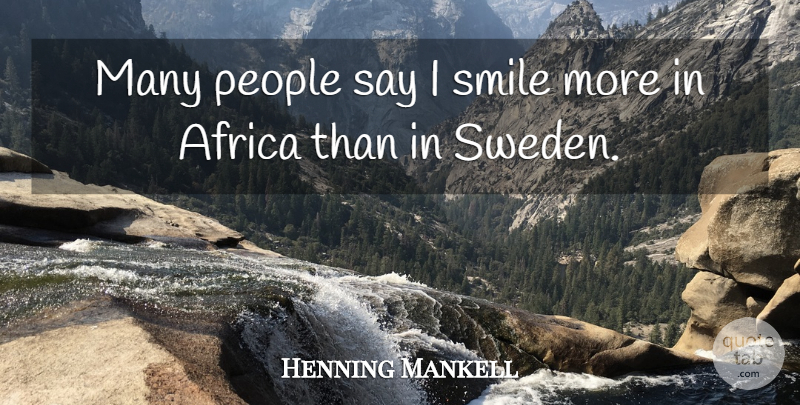 Henning Mankell Quote About People, Sweden, I Smile: Many People Say I Smile...