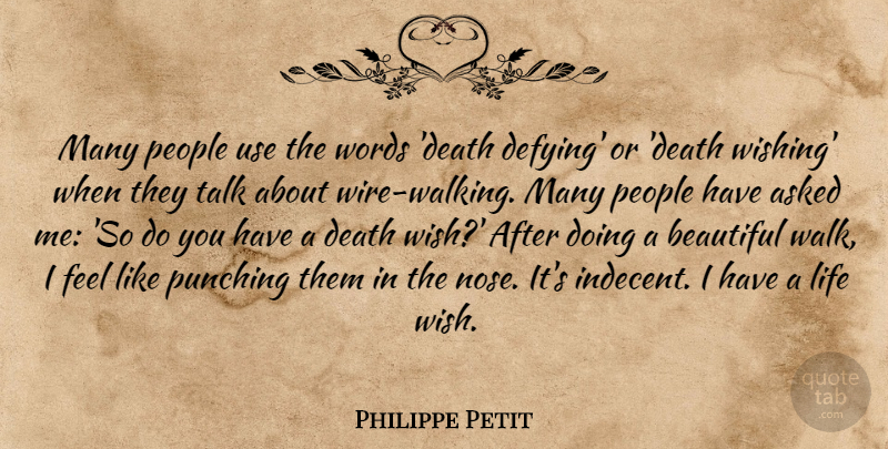 Philippe Petit Quote About Asked, Death, Life, People, Punching: Many People Use The Words...