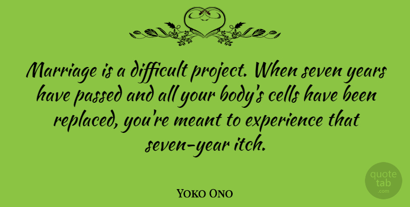 Yoko Ono Quote About Cells, Years, Body: Marriage Is A Difficult Project...